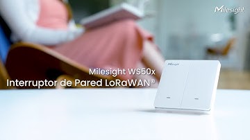 Video de Producto: WS50x Interruptor de Pared LoRaWAN® de Milesight (ESPAÑOL)