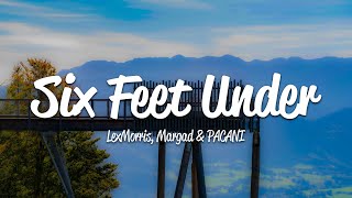 Lexmorris, Margad, Pacani - Six Feet Under (Lyrics)