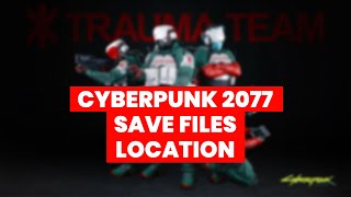 Cyberpunk 2077 Save Files Folder Location via PC & GOG