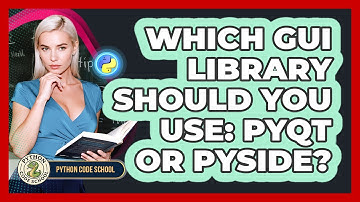 Which GUI Library Should You Use: PyQt Or PySide? - Python Code School