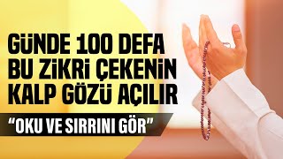 Günde 100 Defa Bu Zikri Çekenin Kalp Gözü Açılır Oku Ve Sirrini Gör