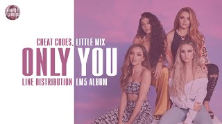 Cheat Codes, Little Mix - Only You ~ Line Distribution (  LM5 Full Album Distribution Results)