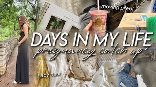 DAYS IN MY LIFE | pregnancy catch-up, baby haul, prepping to move, &amp; how I’m feeling!