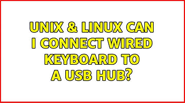 Unix & Linux: Can i connect wired keyboard to a usb hub?