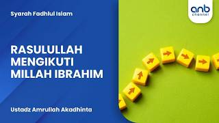 Rasulullah Mengikuti Millah Ibrahim | Ustadz Amrullah Akadhinta