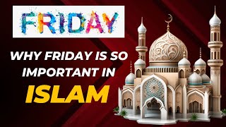 Why Friday is so Special in Islam