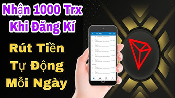 Nhận 1000 TRX Khi Đăng Kí Rút Tiền Tự Động Mỗi Ngày / Kiếm Tiền Online