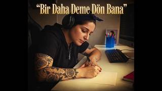 “Bir Daha Deme Dön Bana\