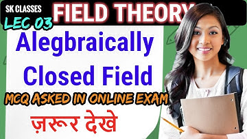 Lec 03 Algrebraically Closed Field |  MCQ for Online exams