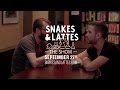 Snakes  lattes the show