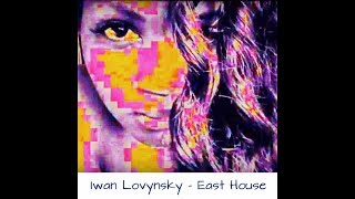 Iwan Lovynsky - East House