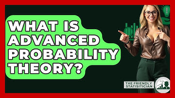 What Is Advanced Probability Theory? - The Friendly Statistician