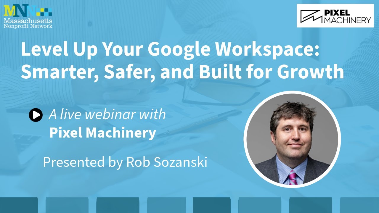 Level Up Your Google Workspace: A Live MNN Webinar with Pixel Machinery ...