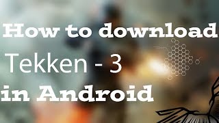 How to download TEKKEN- 3 in any Android device (offline) by Be the hero screenshot 5