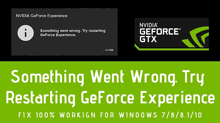 Cách sửa lỗi something went wrong try restarting geforce experience năm 2024