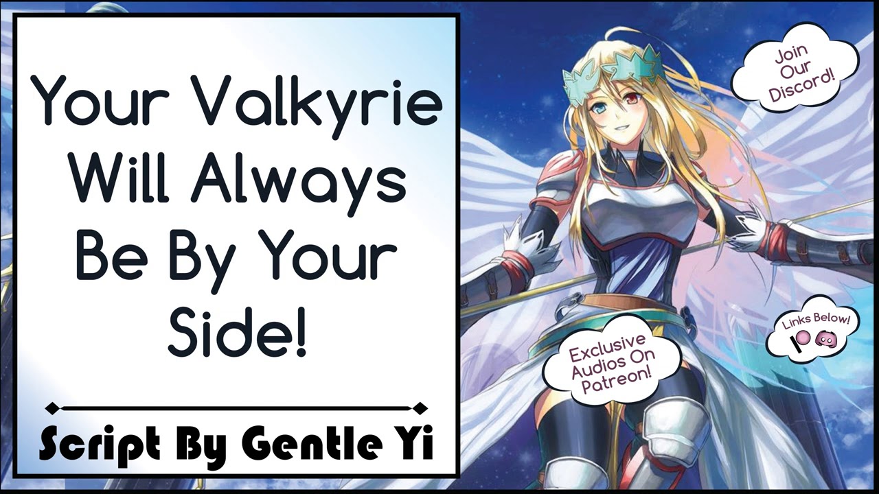 Your Valkyrie Will Always Be By Your Side! [Script by Gentle Yi!]
