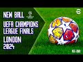 MOD Champions League 2024 / NEW BALL Octavos - Final London 24 / PES 2021 [DESCARGAR]