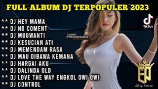 DJ TIKTOK TERBARU 2023 FULL BASS - HEY MAMA - NO COMENT - MUGWANTI - KESUCIAN ATI - DALINDA OLD