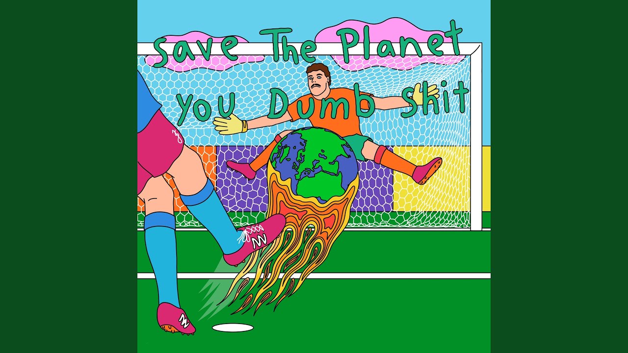 Save the Planet, You Dumb Shit