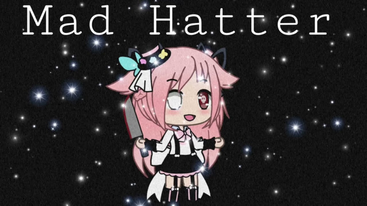 Mad Hatter Gacha life Music video YouTube
