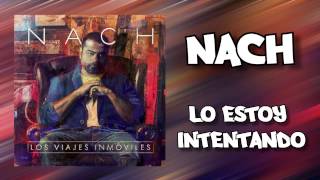 Video thumbnail of "Nach - Lo estoy intentando"