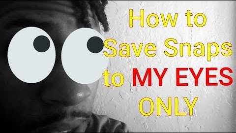 SNAPCHAT HACKS 2018 | HOW TO SAVE SNAPS TO MY EYES ONLY | SNAPCHAT Hacks