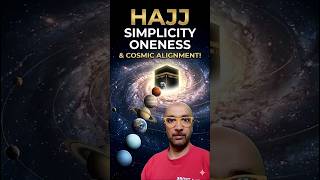 Hajj, Simplicity, Oneness and Cosmic Alignment!