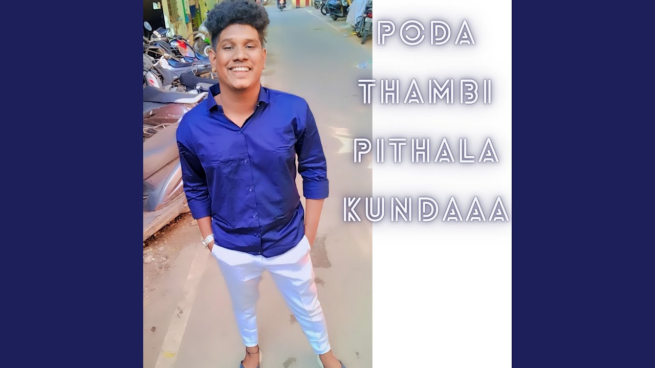 Poda Thambi Pithala Kundaaa