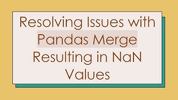 Resolving Issues with Pandas Merge Resulting in NaN Values