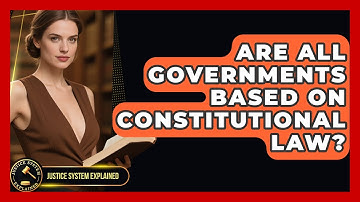 Are All Governments Based on Constitutional Law? - Justice System Explained
