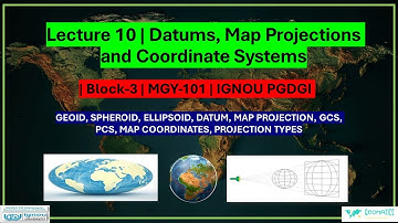 Lecture 10 | Datums, Map Projections & Coordinate Systems | Block-3 | MGY-101 | IGNOU PGDGI | #ignou