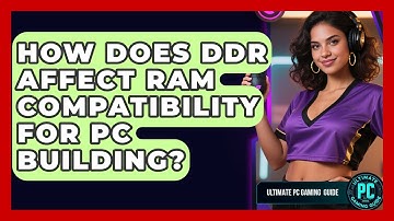 How Does DDR Affect RAM Compatibility For PC Building? - Ultimate PC Gaming Guide