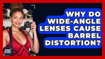 Why Do Wide-angle Lenses Cause Barrel Distortion? - Image Review Studio