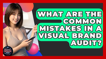 What Are The Common Mistakes In A Visual Brand Audit? - Graphic Design Nerd