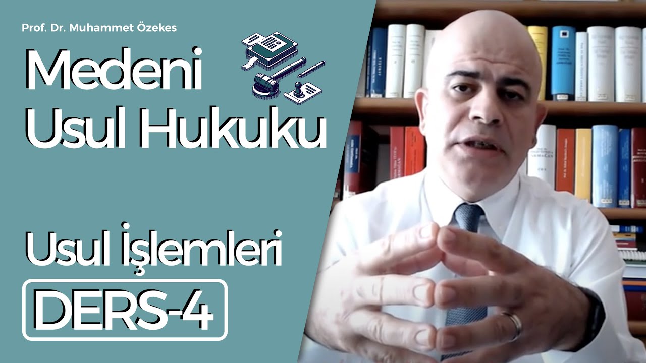 Prof. Dr. Muhammet Özekes- Medeni Usul Hukuku Dersi 4: Usul işlemleri