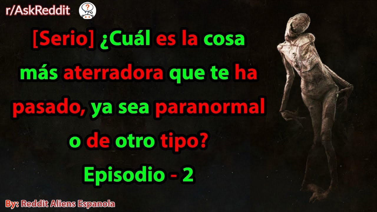 ¿Cuál es la cosa más aterradora que te ha pasado, ya sea paranormal o de otro tipo? Episodio - 2
