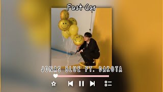 fast car-jonas blue ft. dakota (sped up + reverb)