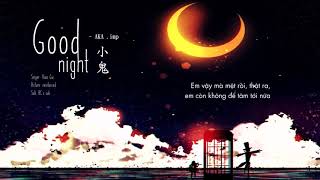 [Vietsub] Good night - Tiểu Quỷ (Xiao Gui 小鬼)