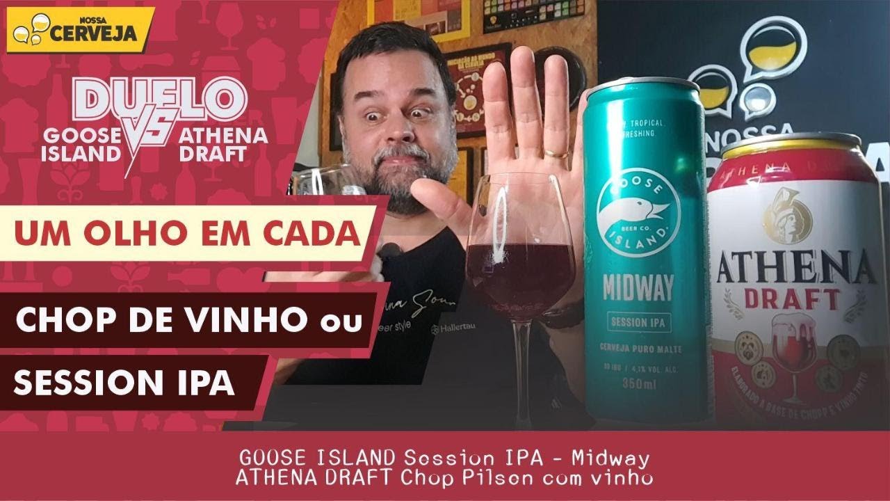 SERÁ QUE VAI DAR CERTO? CHOP DE VINHO x SESSION IPA - ATHENA DRAFT e GOOSE ISLAND MIDWAY