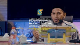Syarat Ke 1, 2, 3 Menjadi Muslim - Ustadz Fuad H. Baraba', Lc