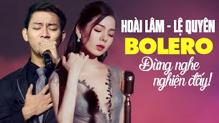 Lệ Quyên - Hoài Lâm Tuyệt Đỉnh Bolero Đừng Nghe Nghiện Đấy | Liveshow Cực Đỉnh