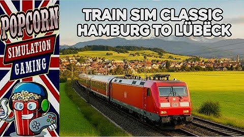 HAMBURG TO LUBECK: CLASS 101. TRAIN SIM CLASSIC