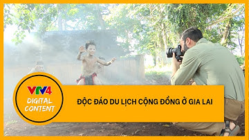 Độc đáo du lịch cộng đồng ở Gia Lai | VTV4