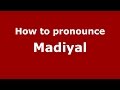 How to pronounce Madiyal (Karnataka, India/Kannada) - PronounceNames.com
