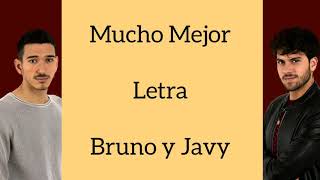 Video thumbnail of "MUCHO MEJOR/LETRA/BRUNO Y JAVY"