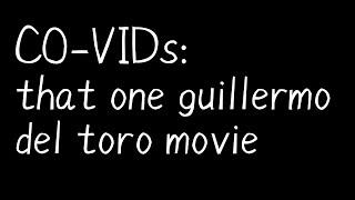 CO-VIDs: that one guillermo del toro movie
