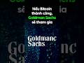 Goldman Sachs Có Thể Tham Gia Vào Bitcoin Nếu Thành Công 💰