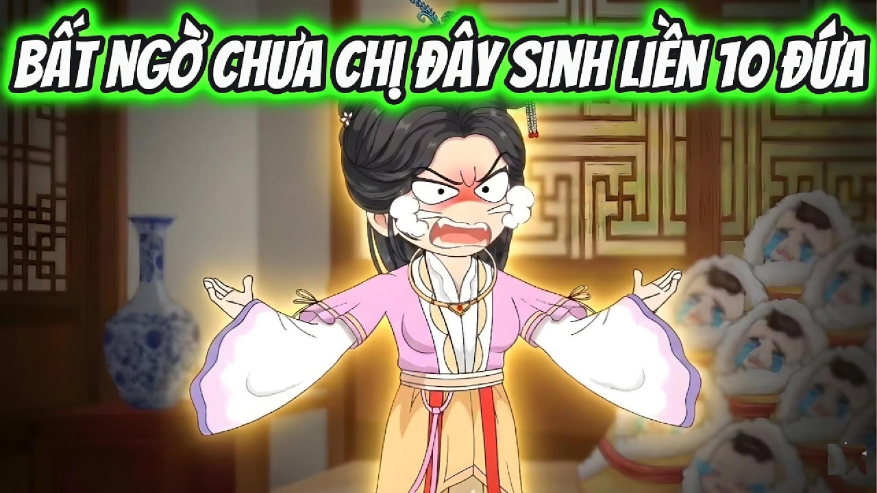 Bất Ngờ Chưa Chị Đây Sinh Liền 10 Đứa Full Có Kết | Hoa Vietsub