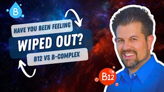 Have you been feeling wiped out B12 vs B-Complex