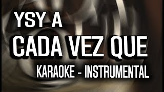 2 - YSY A - CADA VEZ QUE (KARAOKE - INSTRUMENTAL)